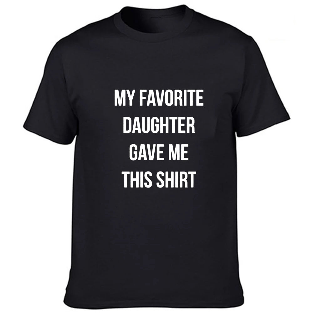 Dad Gift My Favorite Daughter Gave Me This Shirt T Shirt Father Daughter Husband Tee Fashion Men's Tops Cool Male Tee Shirts