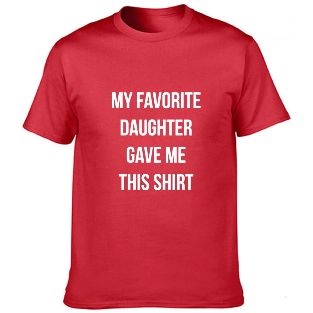 Dad Gift My Favorite Daughter Gave Me This Shirt T Shirt Father Daughter Husband Tee Fashion Men's Tops Cool Male Tee Shirts