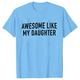 Funny Shirt for Men Awesome Like My Daughter Printe Men's T-shirts Fathers Dad T Shirts Funny Dad Tees Summer Brand Tee Shirt