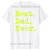 Best Dad Ever T Shirt for Father Family Husband Grandad Funny Birthday Gift Graphic Streetwear Short Sleeve T-shirt