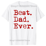 Best Dad Ever T Shirt for Father Family Husband Grandad Funny Birthday Gift Graphic Streetwear Short Sleeve T-shirt