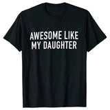 Funny Shirt for Men Awesome Like My Daughter Printe Men's T-shirts Fathers Dad T Shirts Funny Dad Tees Summer Brand Tee Shirt